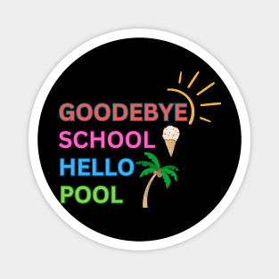 Goodbye School Hello Pool Magnet